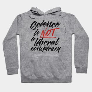 Science is Not a Liberal Conspiracy Hoodie